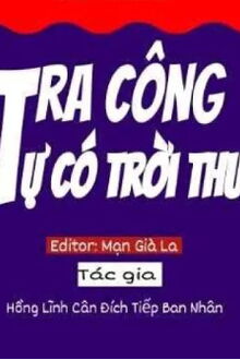 tra công tự có trời thu