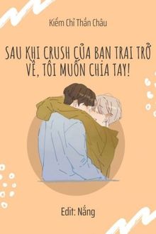 sau khi crush của bạn trai trở về, tôi muốn chia tay