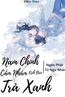 nam chính cầm nhầm kịch bản trà xanh