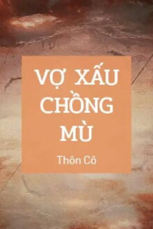 vợ xấu chồng mù