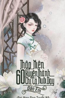 thập niên 60: xuyên thành chị cả, nuôi dạy đàn em