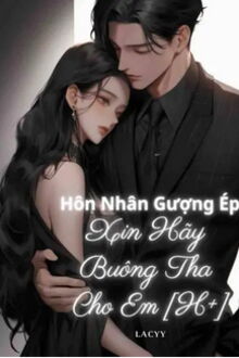 hôn nhân gượng ép: xin hãy buông tha cho em