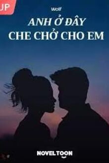 anh ở đây, che chở cho em