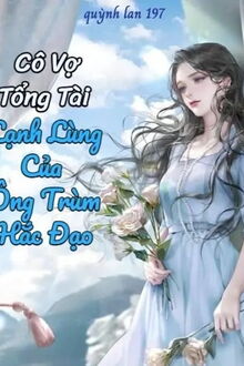 cô vợ tổng tài lạnh lùng của ông trùm hắc đạo