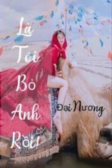 là tôi bỏ anh rồi!