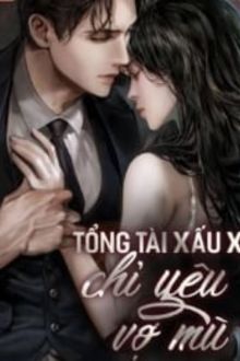 tổng tài xấu xa chỉ yêu vợ mù