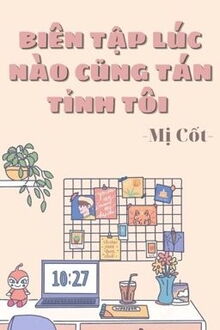 biên tập lúc nào cũng tán tỉnh tôi