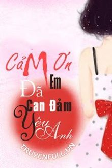 cảm ơn em, đã can đảm yêu anh