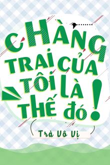 chàng trai của tôi là thế đó!