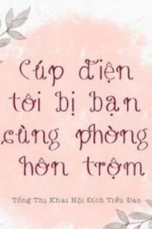 cúp điện tôi bị bạn cùng phòng hôn trộm