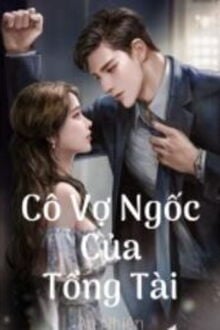 cô vợ ngốc của tổng tài