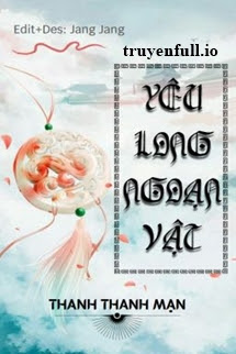 yêu long ngoạn vật - thanh thanh mạn