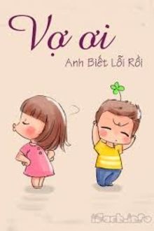 vợ ơi anh biết lỗi rồi