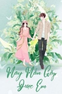 may mắn gặp được em