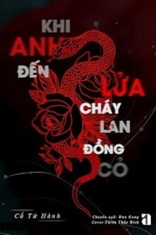 khi anh đến lửa cháy lan đồng cỏ