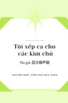 tôi xếp ca cho các kim chủ