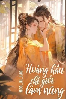 hoàng hậu chỉ giỏi làm nũng