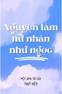 nguyện làm nữ nhân như ngọc