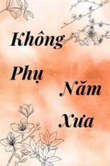 không phụ năm xưa