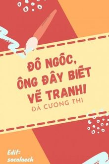 đồ ngốc, ông đây biết vẽ tranh!