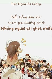 nổi tiếng sau khi tham gia chương trình “những người tôi ghét nhất”