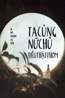 ta cùng nữ chủ đều thật thơm