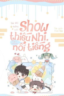 sau khi buông xuôi show thiếu nhi, tôi bỗng nổi tiếng