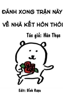 đánh xong trận này về nhà kết hôn thôi