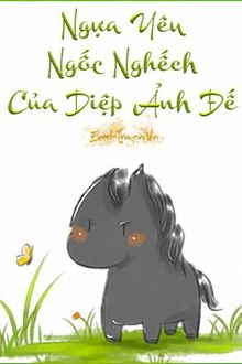 ngựa yêu ngốc nghếch của diệp ảnh đế