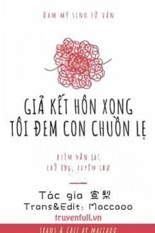 giả kết hôn xong tôi đem con chuồn lẹ