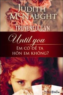 until you – em có để ta hôn em không?