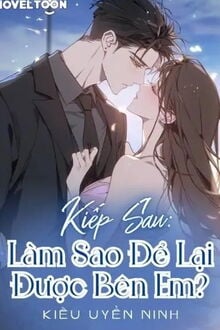 kiếp sau: làm sao để lại được bên em?