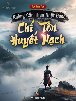 không cẩn thận nhặt được chí tôn huyết mạch (c)