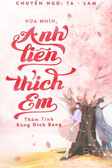 vừa nhìn, anh liền thích em