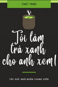 tôi làm trà xanh cho anh xem!