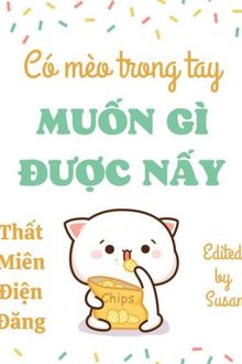 có mèo trong tay muốn gì được nấy