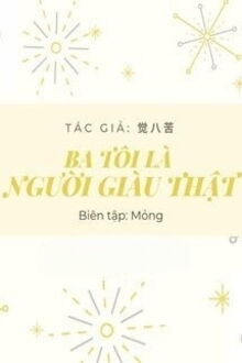 ba tôi là người giàu thật