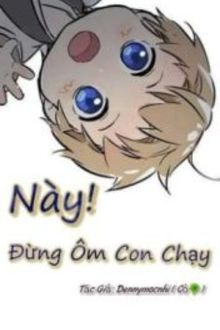 này! đừng ôm con chạy