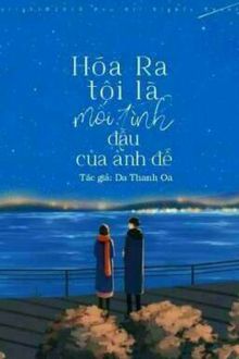 hóa ra tôi mới là mối tình đầu của ảnh đế