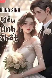 trùng sinh: yêu anh nhất!