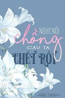 nghe nói chồng cậu ta chết rồi