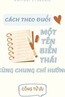 theo đuổi một tên biến thái cùng chung chí hướng