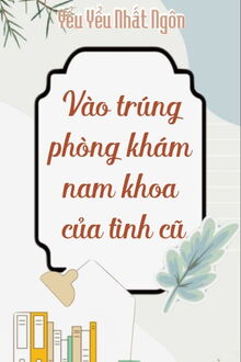 vào trúng phòng khám nam khoa của tình cũ