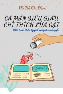 cá mặn siêu giàu chỉ thích lừa gạt