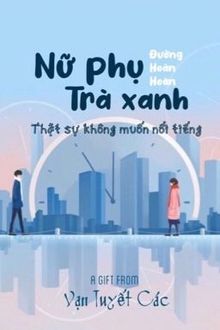 nữ phụ trà xanh thực sự không muốn nổi tiếng