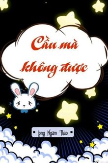 cầu mà không được