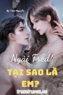 ngài fred! tại sao là em?