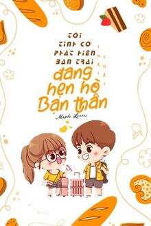 tôi tình cờ phát hiện bạn trai đang hẹn hò với bạn thân