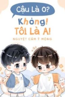 cậu là o? - không! tôi là a!