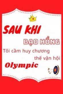 sau khi bạo hồng tôi cầm huy chương thế vận hội olympic